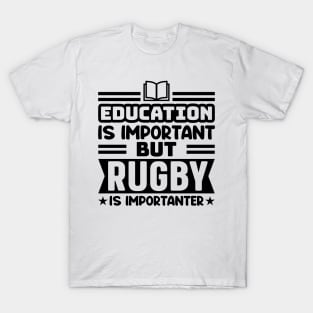 Education is important, but rugby is importanter T-Shirt